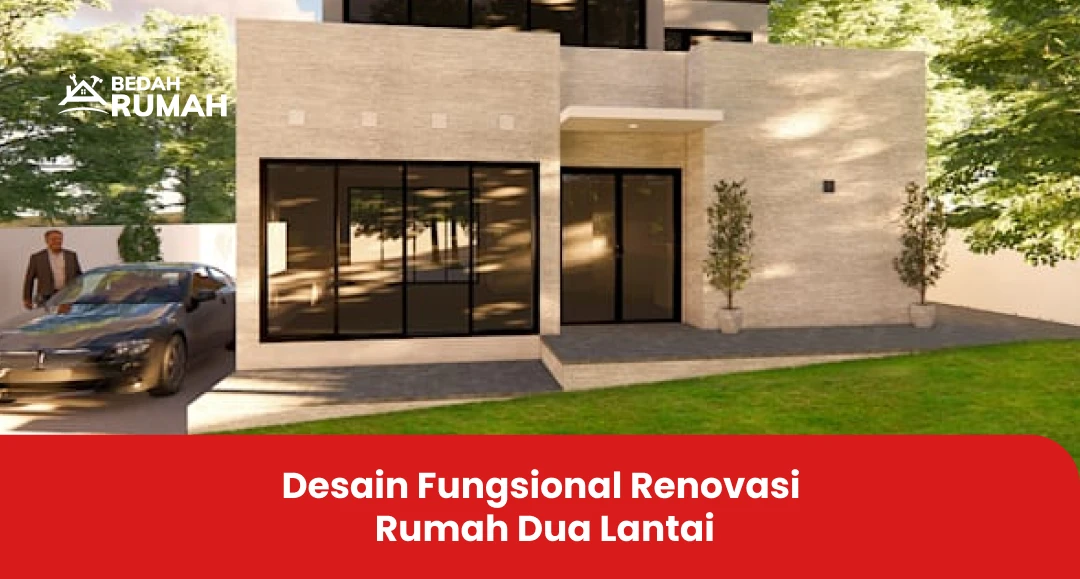 Desain Fungsional Renovasi Rumah Dua Lantai