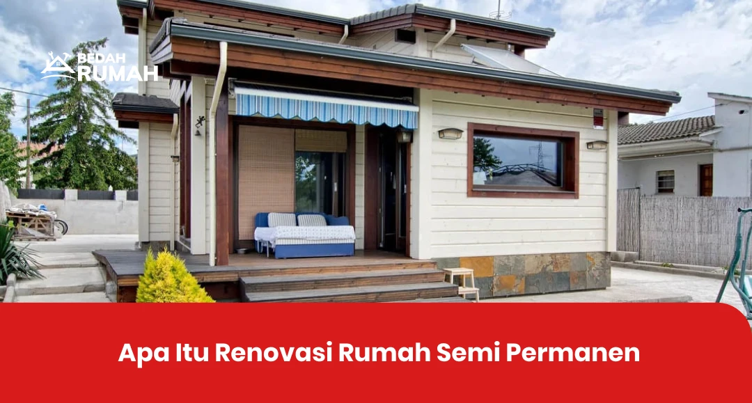 Apa Itu Renovasi Rumah Semi Permanen?
