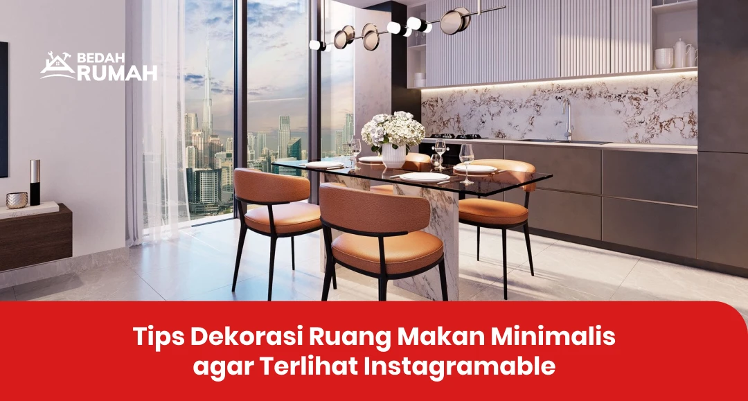 Tips Dekorasi Ruang Makan Minimalis agar Terlihat Instagramable