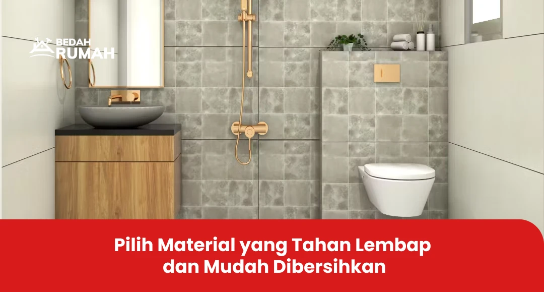 Pilih Material yang Tahan Lembap dan Mudah Dibersihkan