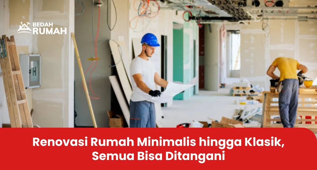 Renovasi Rumah Minimalis hingga Klasik, Semua Bisa Ditangani