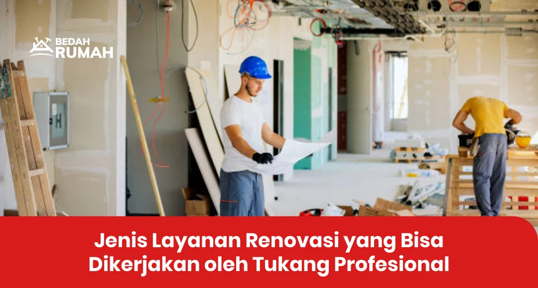 Jenis Layanan Renovasi yang Bisa Dikerjakan oleh Tukang Profesional