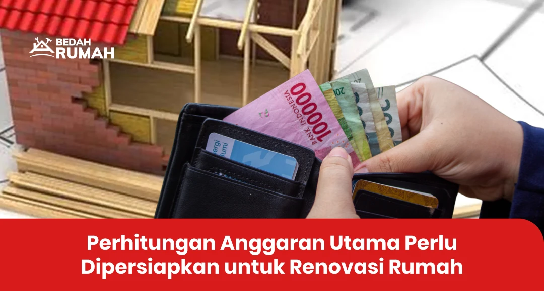 Perhitungan Anggaran Utama Perlu Dipersiapkan untuk Renovasi Rumah