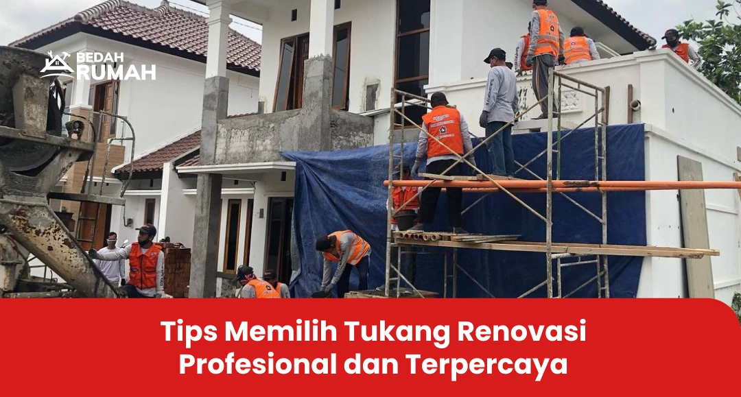 Tips Memilih Tukang Renovasi Profesional dan Terpercaya