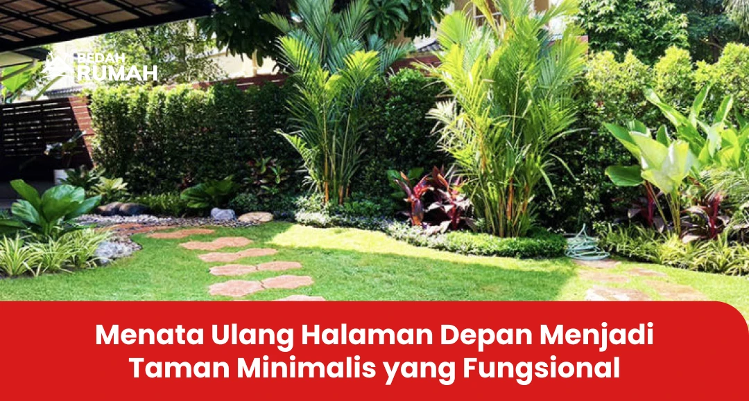 Menata Ulang Halaman Depan Menjadi Taman Minimalis yang Fungsional