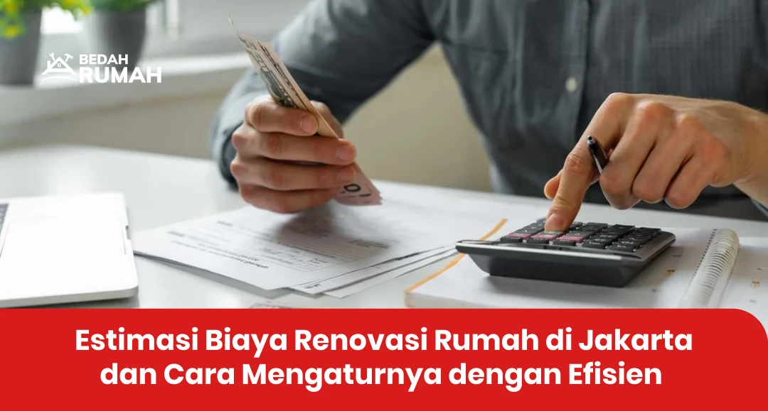 Estimasi Biaya Renovasi Rumah di Jakarta dan Cara Mengaturnya dengan Efisien