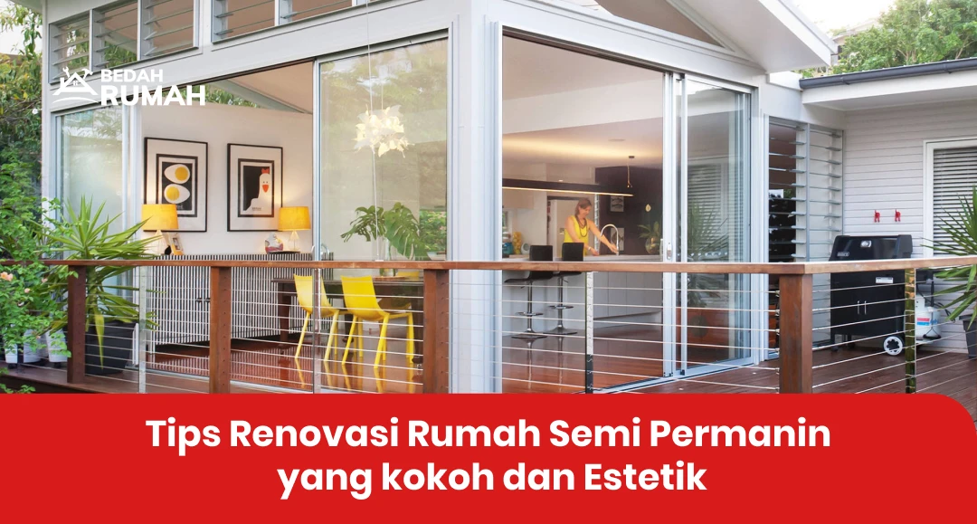Tips Renovasi Rumah Semi Permanen yang kokoh dan Estetik
