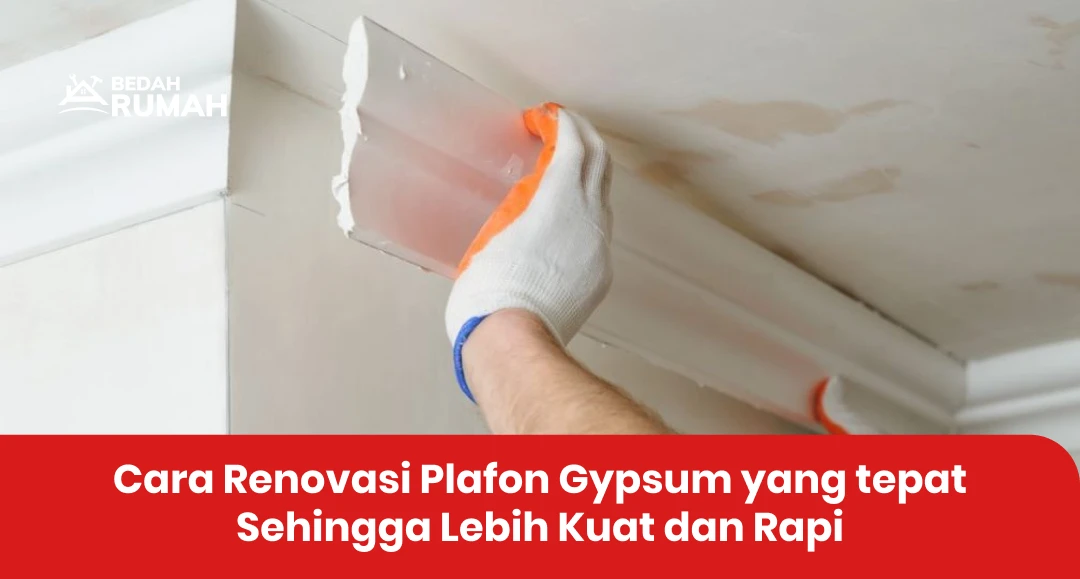 Cara Renovasi Plafon Gypsum yang tepat Sehingga Lebih Kuat dan Rapi