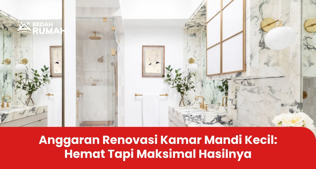 Anggaran Renovasi Kamar Mandi Kecil: Hemat Tapi Maksimal Hasilnya