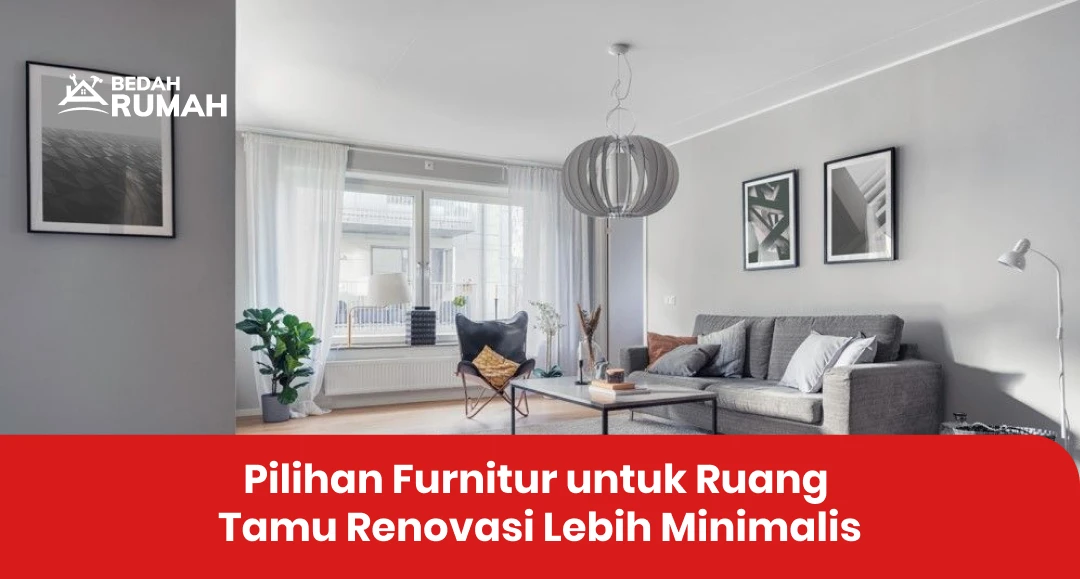 Pilihan Furnitur untuk Ruang Tamu Renovasi Lebih Minimalis