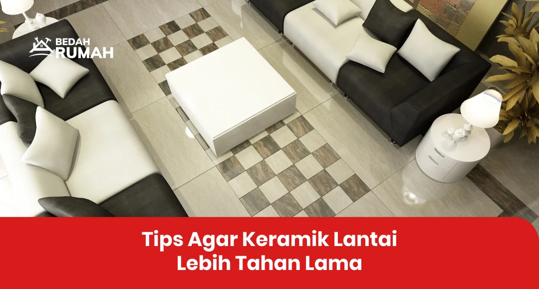 Tips Agar Keramik Lantai Lebih Tahan Lama