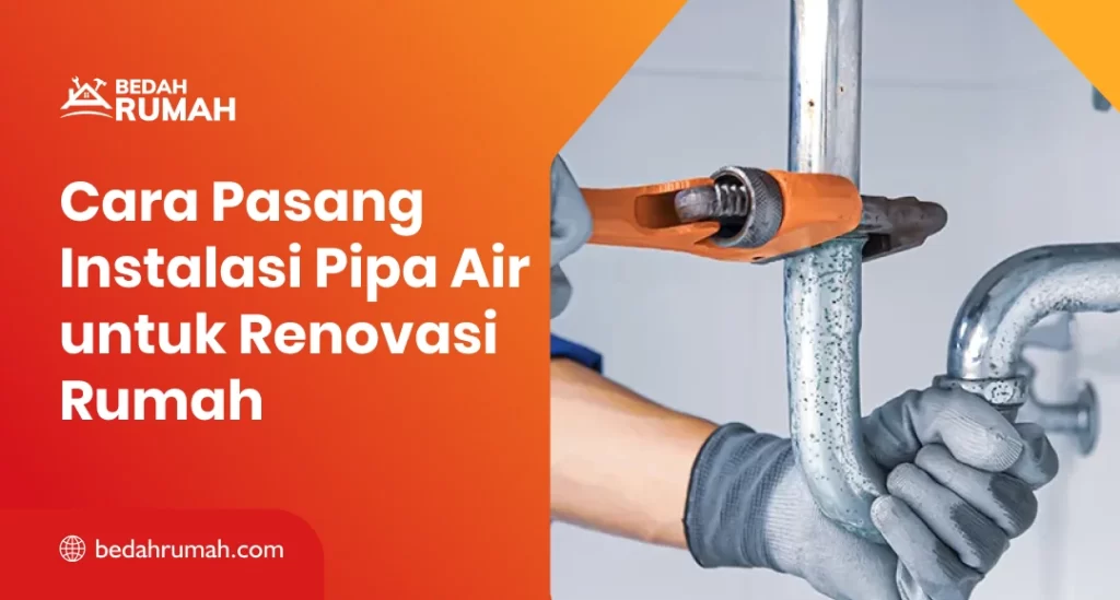 Cara Pasang Instalasi Pipa Air untuk Renovasi Rumah
