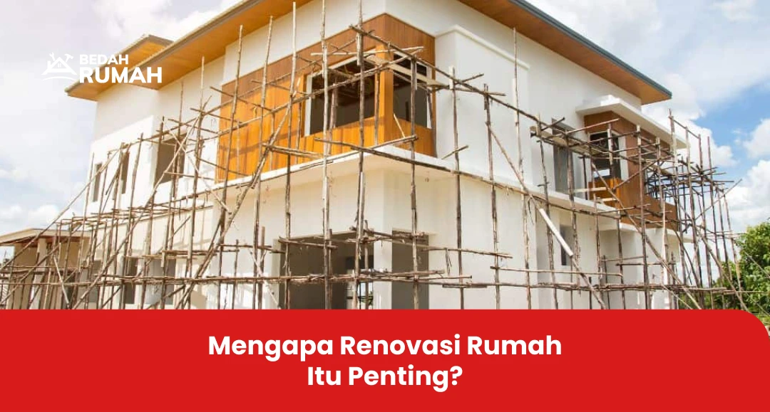 Mengapa Renovasi Rumah Itu Penting
