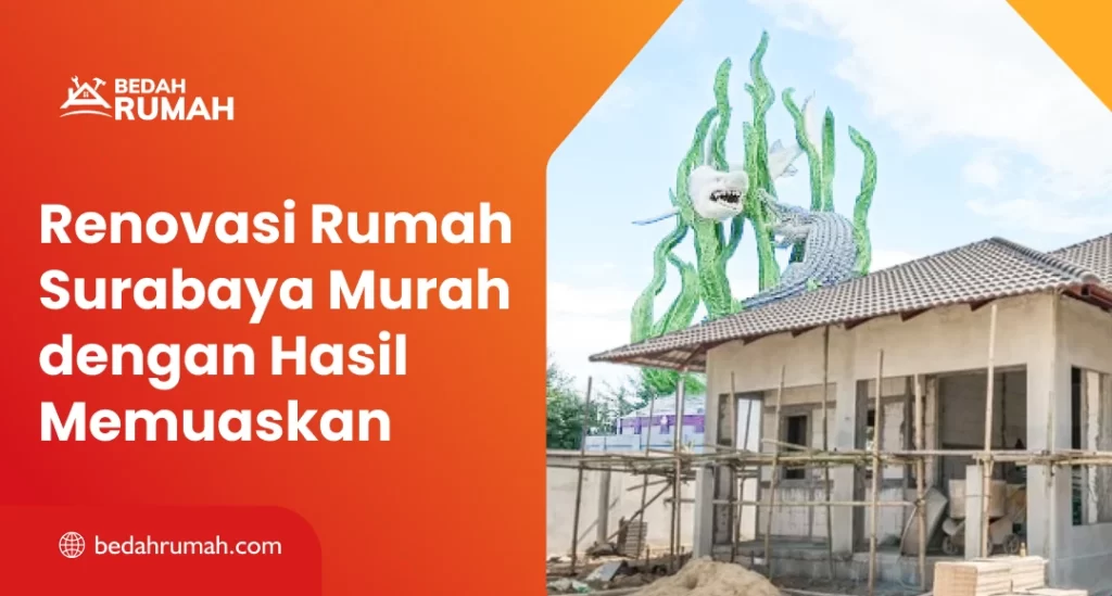 Renovasi Rumah Surabaya Murah dengan Hasil Memuaskan