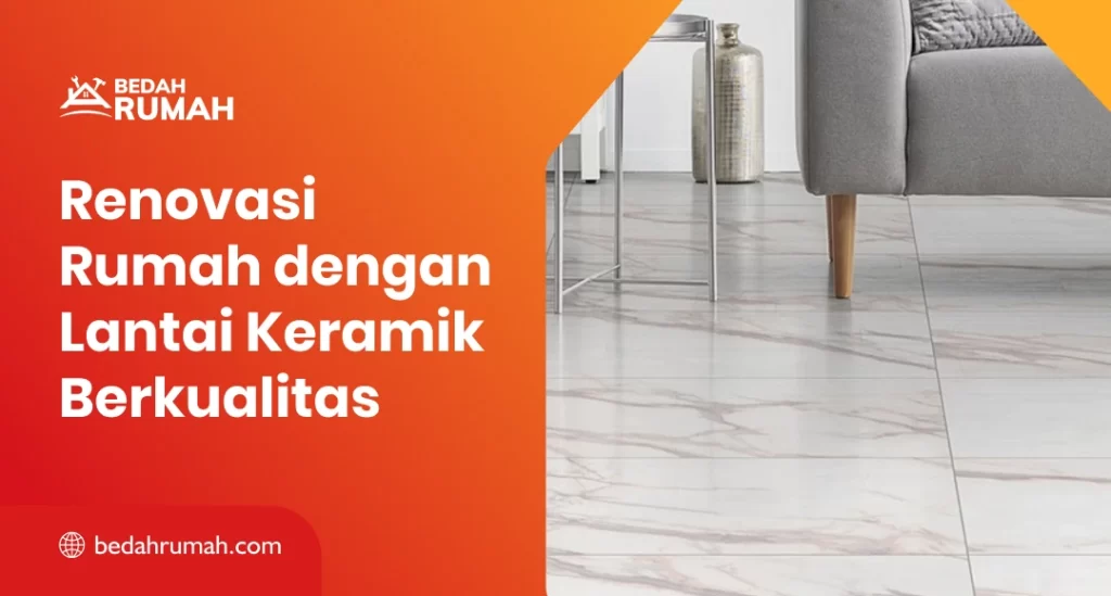 Renovasi Rumah dengan Lantai Keramik Berkualitas