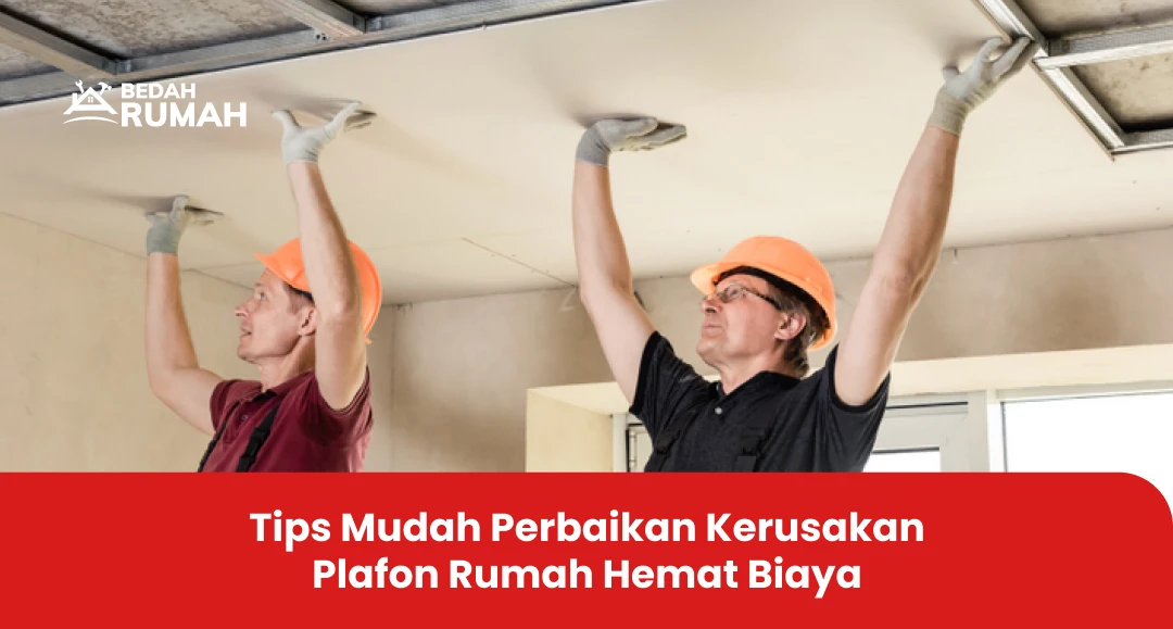Tips Mudah Perbaikan Kerusakan Plafon Rumah Hemat Biaya