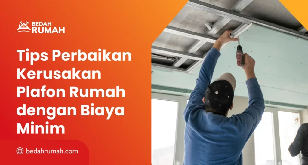 Tips Perbaikan Kerusakan Plafon Rumah dengan Biaya Minim