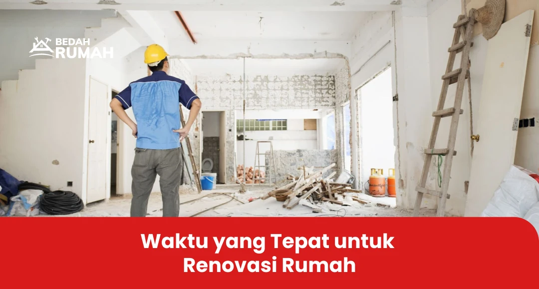 Waktu yang Tepat untuk Renovasi Rumah