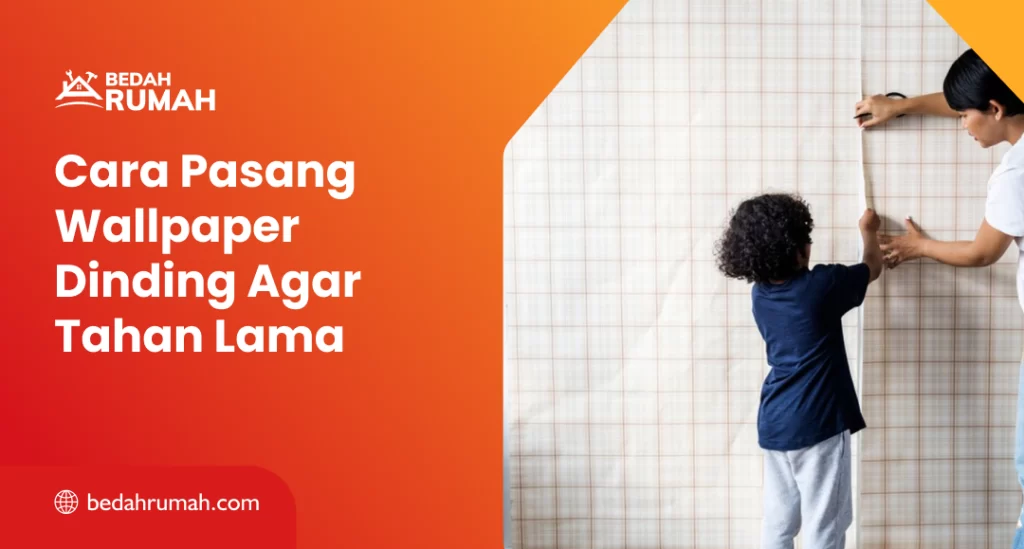 Cara Pasang Wallpaper Dinding Agar Tahan Lama