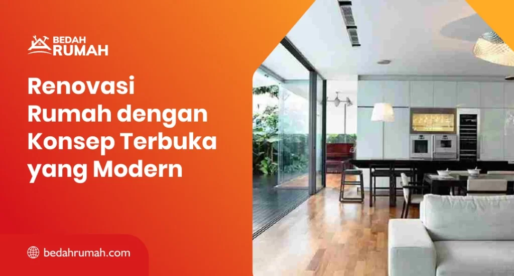 Renovasi Rumah dengan Konsep Terbuka yang Modern