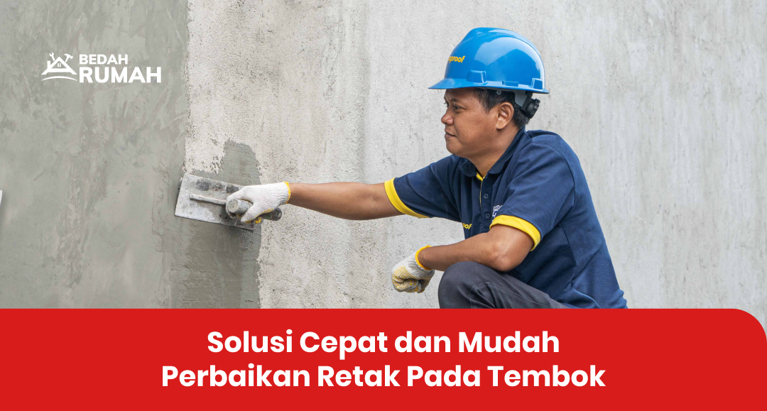 Solusi Cepat dan Mudah Perbaikan Retak Pada Tembok