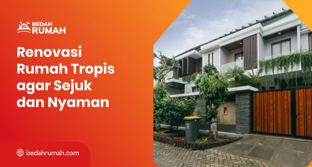 Renovasi Rumah Tropis agar Sejuk dan Nyaman