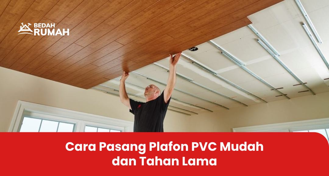 Cara Pasang Plafon PVC Mudah dan Tahan Lama