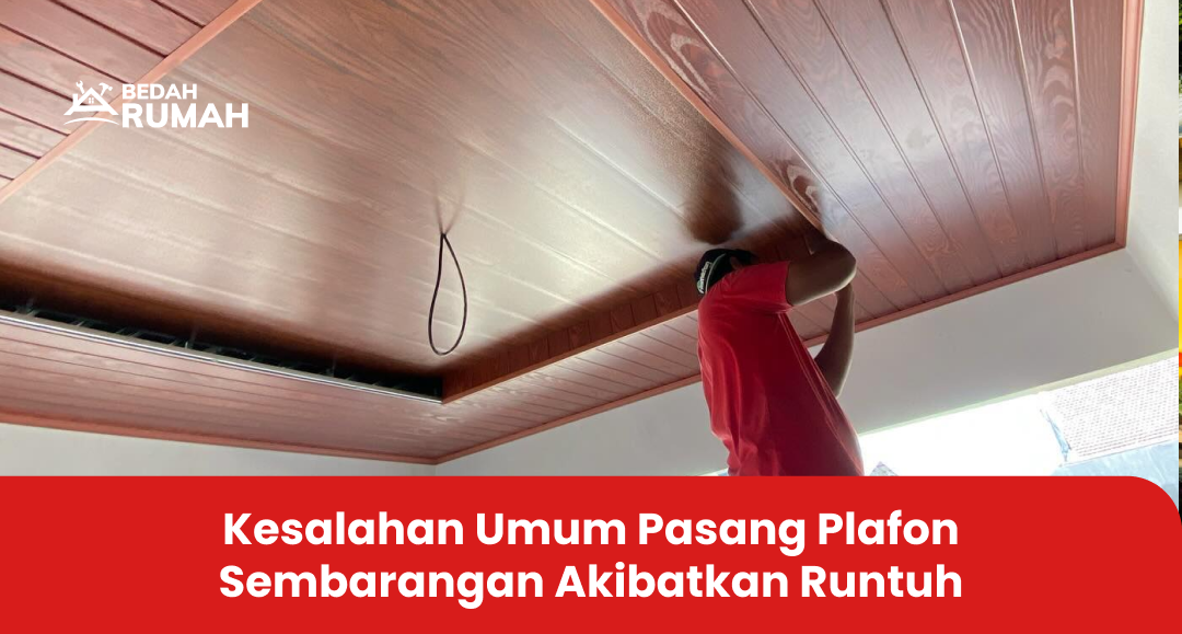 Kesalahan Umum Pasang Plafon Sembarangan Akibatkan Runtuh
