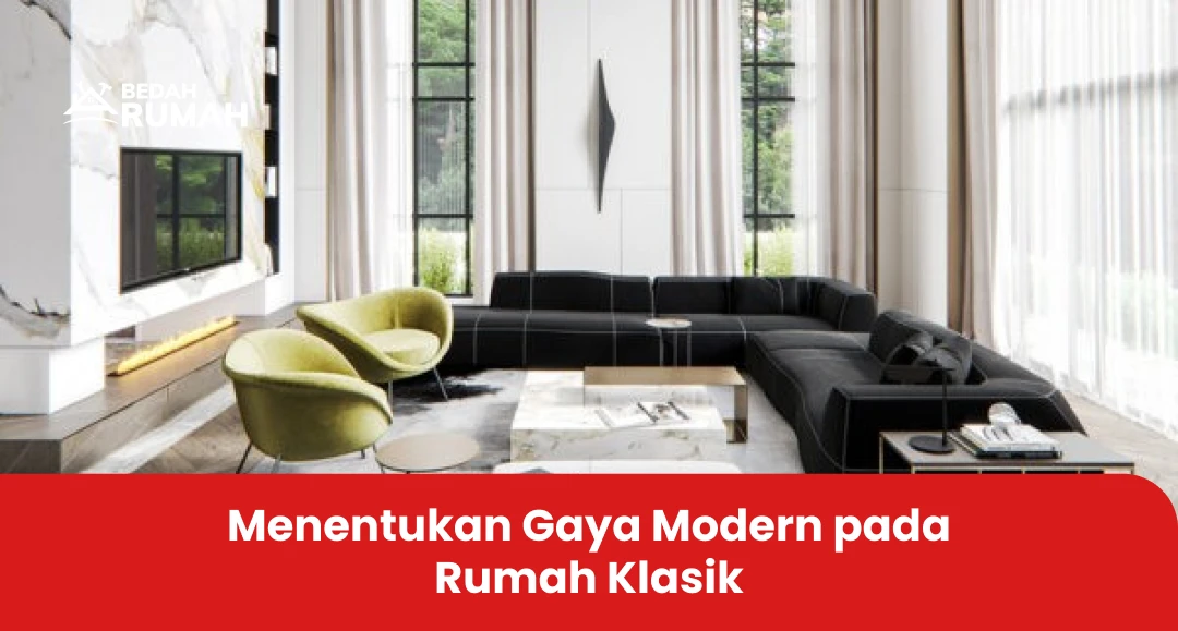 Menentukan Gaya Modern pada Rumah Klasik