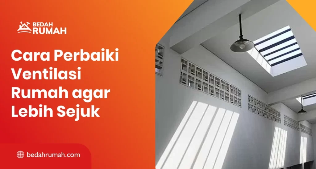 Cara Perbaiki Ventilasi Rumah Agar Lebih Sejuk