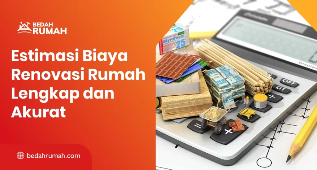 Estemasi Biaya Renovasi Rumah Lengkap dan Akurat
