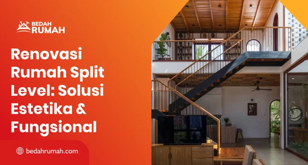 Renovasi Rumah Split Level: Solusi Estetika & Fungsional