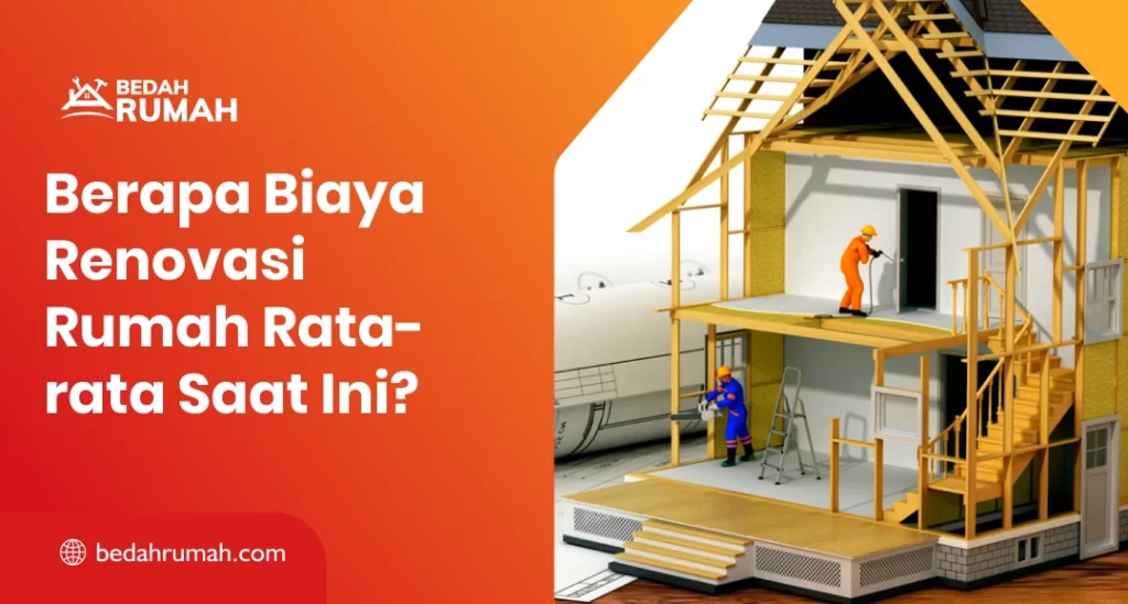 Berapa Biaya Renovasi Rumah Rata-rata Saat Ini?