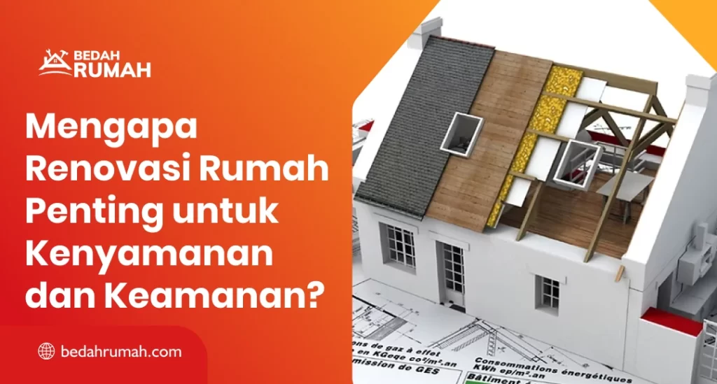 Mengapa Renovasi Rumah Penting untuk Kenyamanan dan Keamanan?