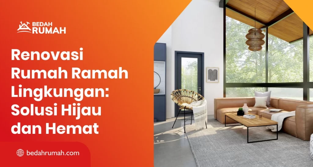 Renovasi Rumah Ramah Lingkungan: Solusi Hijau dan Hemat