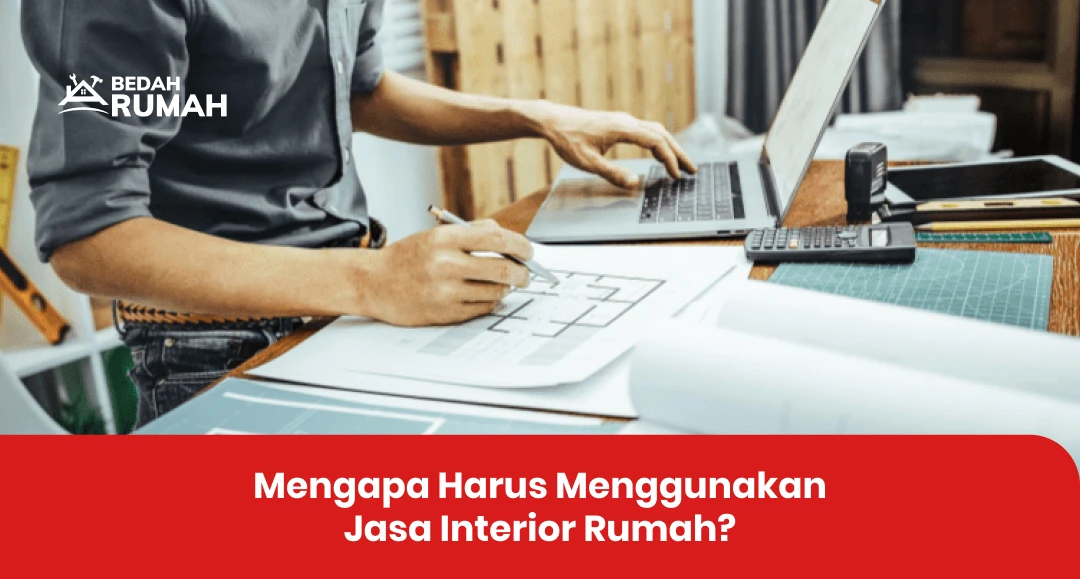Mengapa Harus Menggunakan Jasa Interior Rumah?