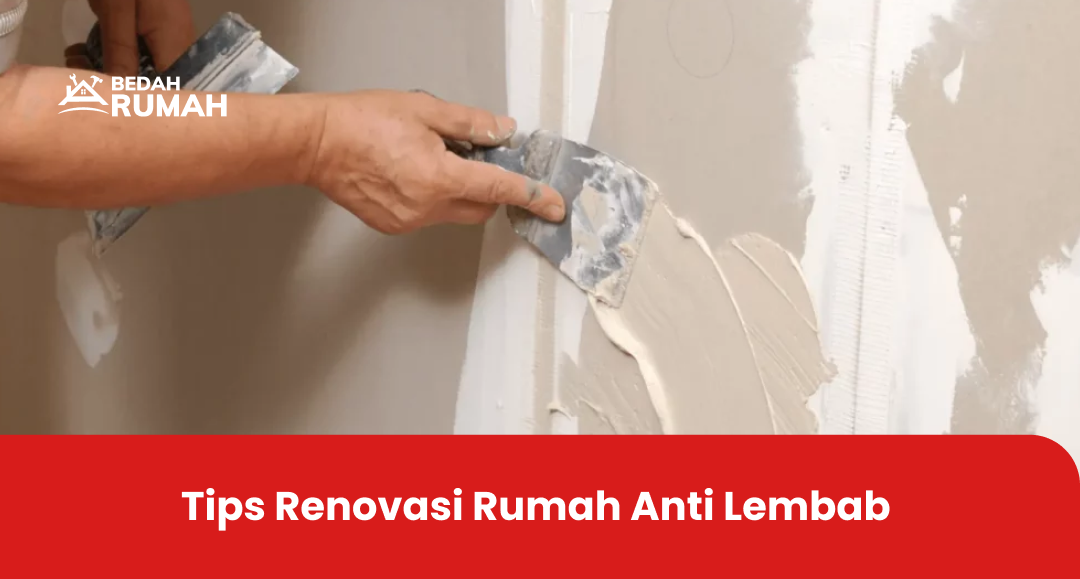 Tips Renovasi Rumah Anti Lembab