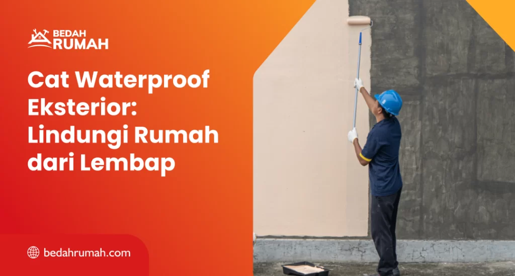 Cat Waterproof Eksterior: Lindungi Rumah dari Lembap