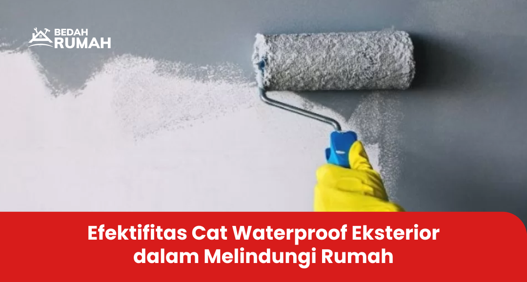 Efektifitas Cat Waterproof Eksterior dalam Melindungi Rumah