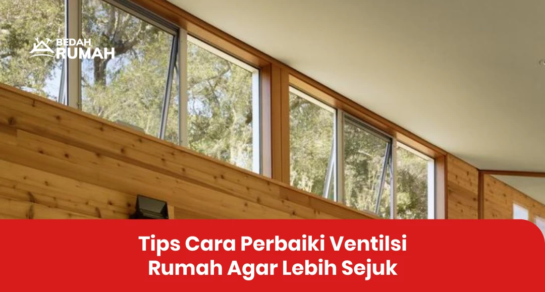 Tips Cara Perbaiki Ventilsi Rumah Agar Lebih Sejuk