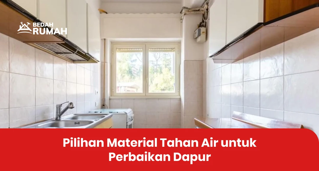 Pilihan Material Tahan Air untuk Perbaikan Dapur