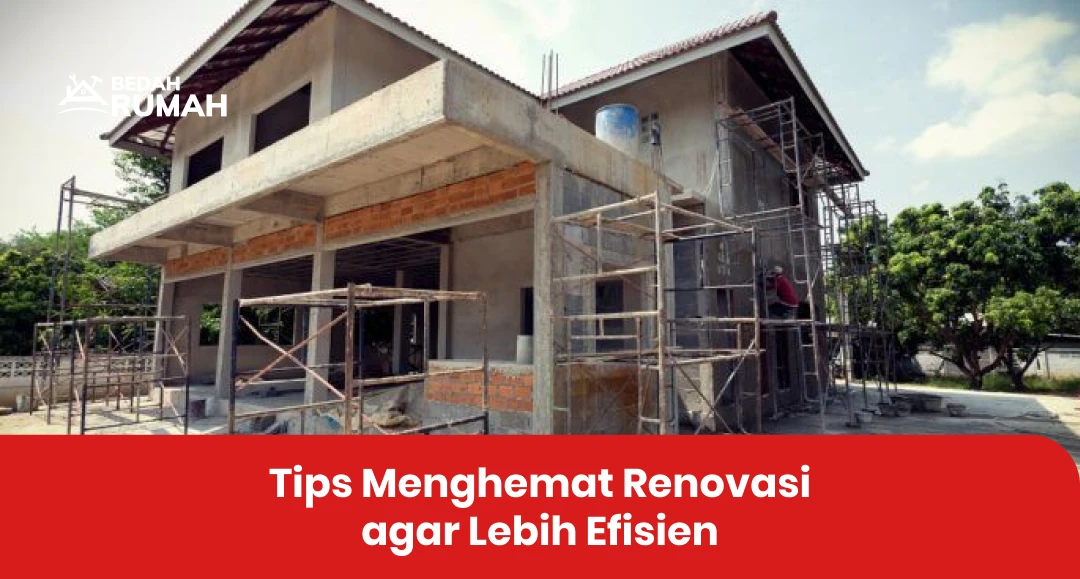 Tips Menghemat Renovasi agar Lebih Efisien