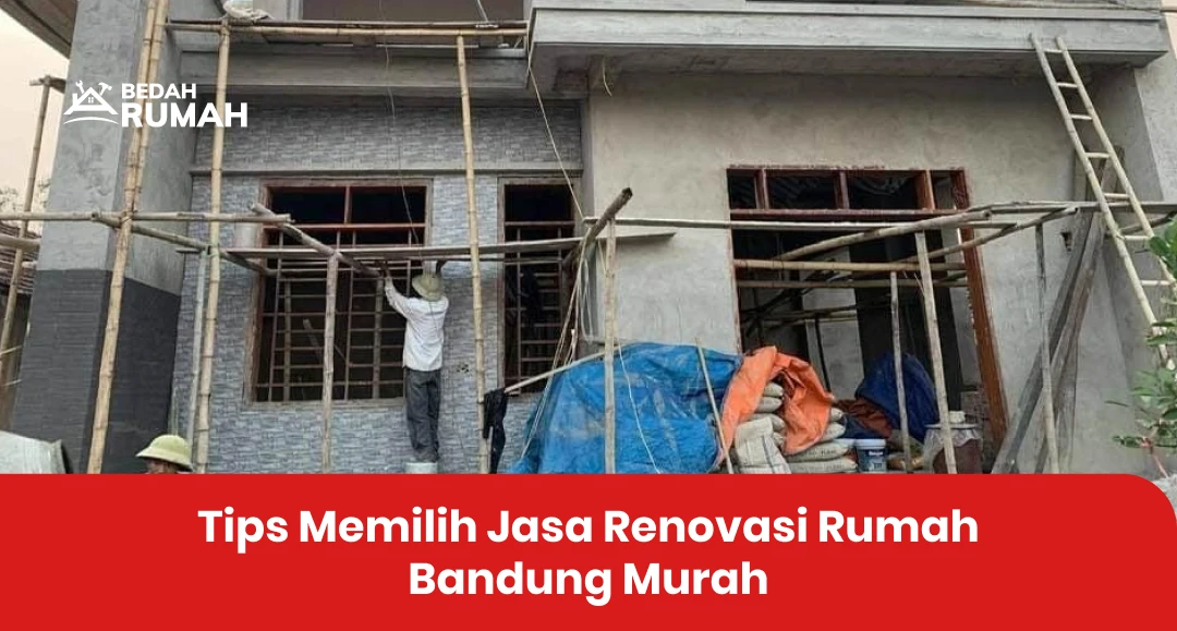Tips Memilih Jasa Renovasi Rumah Bandung Murah
