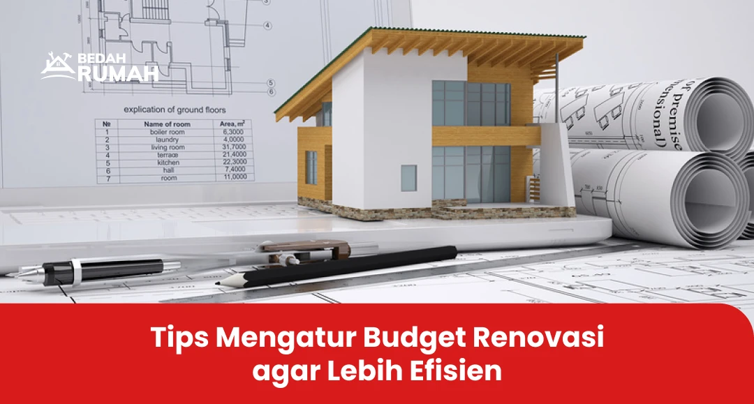 Tips Mengatur Budget Renovasi agar Lebih Efisien
