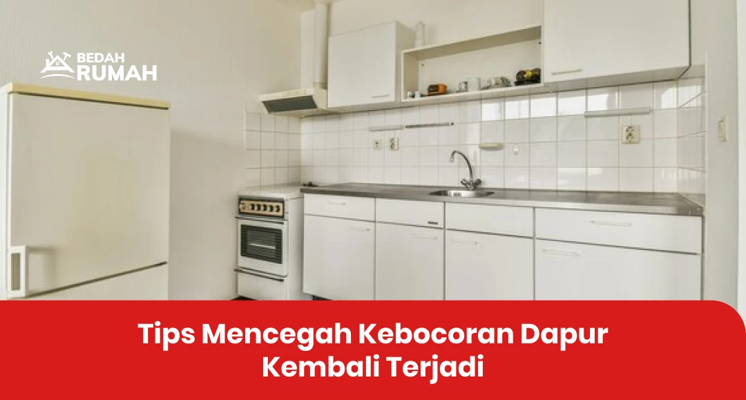 Tips Mencegah Kebocoran Dapur Kembali Terjadi