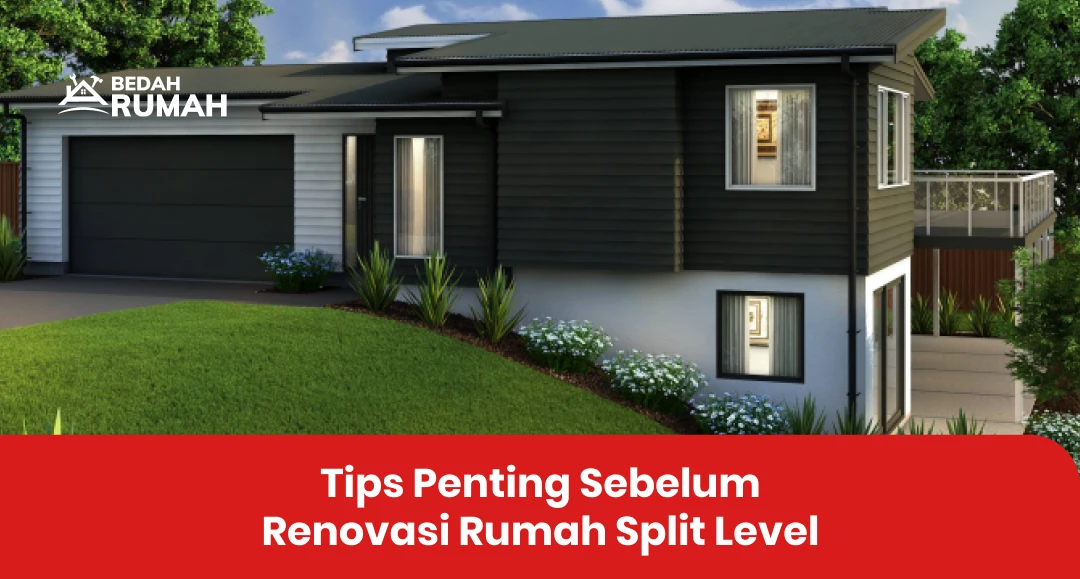 Tips Penting Sebelum Renovasi Rumah Split Level