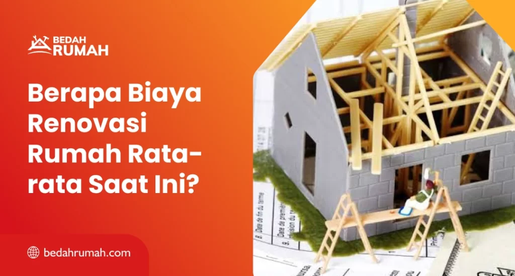 Berapa Biaya Renovasi Rumah Rata-rata Saat Ini?