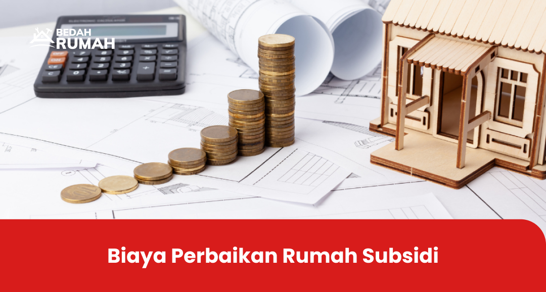 Biaya Perbaikan Rumah Subsidi