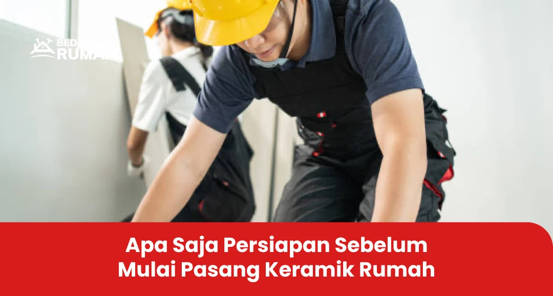 Apa Saja Persiapan Sebelum Mulai Pasang Keramik Rumah