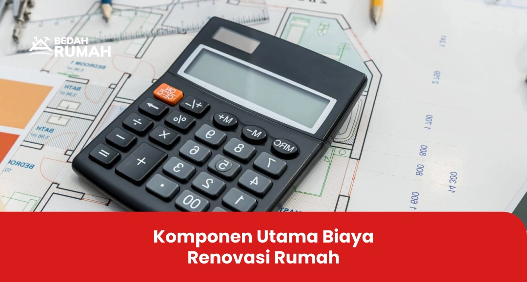 Komponen Utama Biaya Renovasi Rumah